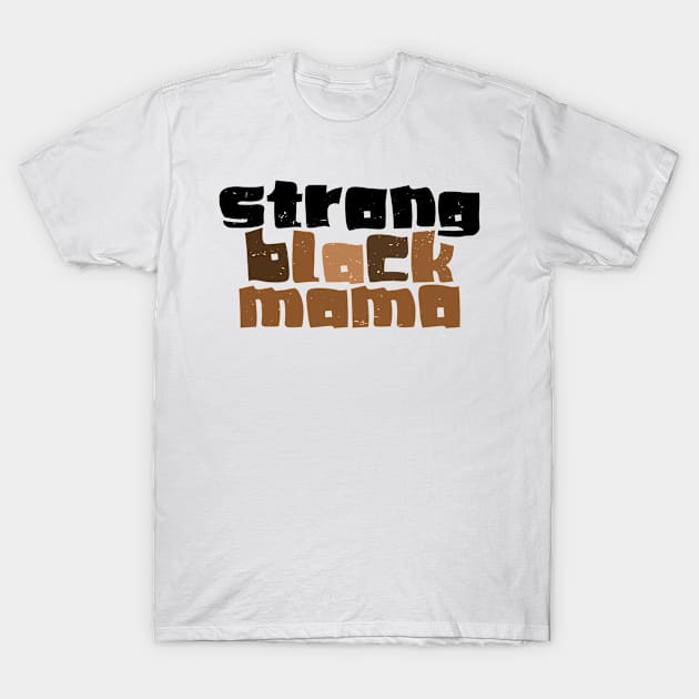 Strong Black Mama T-Shirt by Full Moon